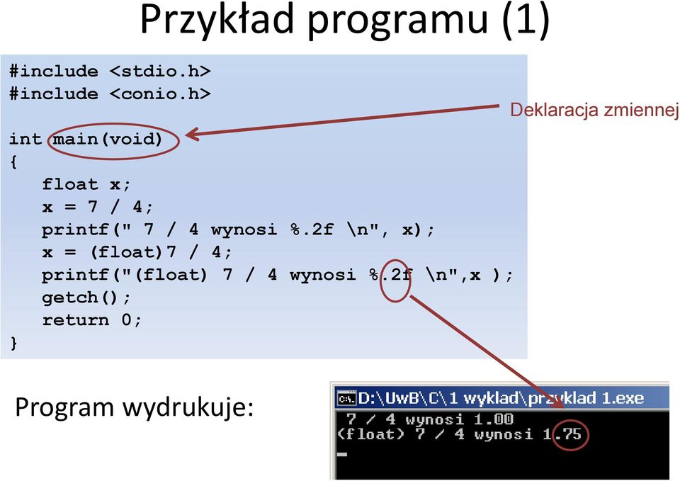 2f \n", x); x = (float)7 / 4; printf("(float) 7 / 4 wynosi %.