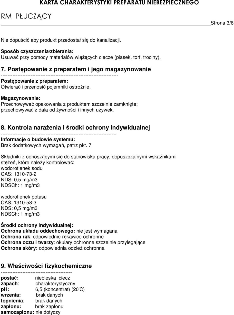 Magazynowanie: Przechowywać opakowania z produktem szczelnie zamknięte; przechowywać z dala od Ŝywności i innych uŝywek. 8.