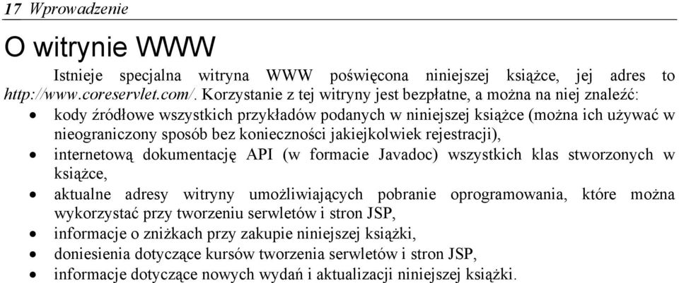 konieczności jakiejkolwiek rejestracji), internetową dokumentację API (w formacie Javadoc) wszystkich klas stworzonych w książce, aktualne adresy witryny umożliwiających pobranie