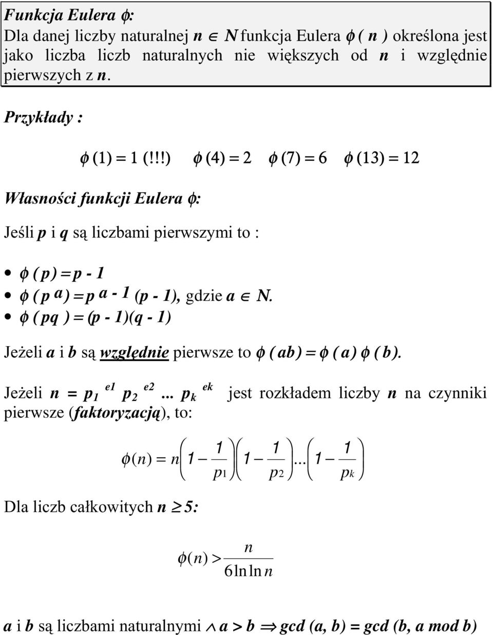 !!) φ (4) = 2 φ (7) = 6 φ (13) = 12 :ádvqrflixqnfml(xohudφ: -HOLp i qvolf]edplslhuzv]\plwr φ ( p) = p - 1 φ ( p a) = p a - 1 (p - 1), gdzie a Ν.