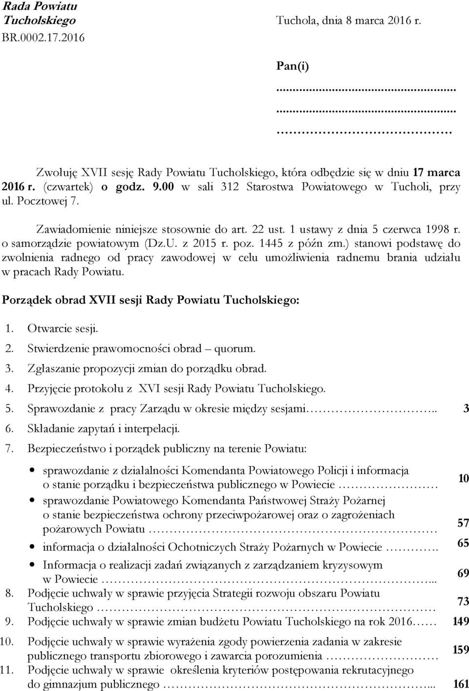 1445 z późn zm.) stanowi podstawę do zwolnienia radnego od pracy zawodowej w celu umożliwienia radnemu brania udziału w pracach Rady Powiatu. Porządek obrad XVII sesji Rady Powiatu Tucholskiego: 1.