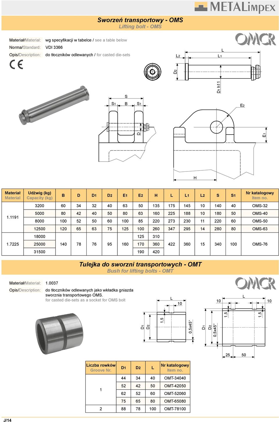 7225 Udźwig (kg) Capacity (kg) B D D1 D2 E1 E2 H L L1 L2 S S1 3200 60 34 32 40 63 50 135 175 145 10 140 40 OMS-32 5000 80 42 40 50 80 63 160 225 188 10 180 50 OMS-40 8000 100 52 50 60 100 85 220 273