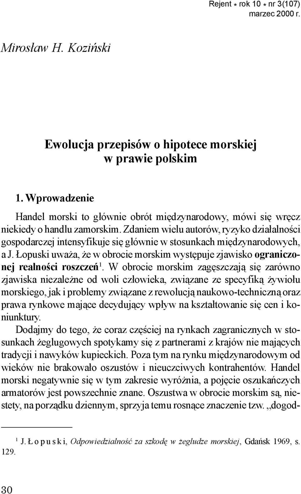 Zdaniem wielu autorów, ryzyko dzia³alnoœci gospodarczej intensyfikuje siê g³ównie w stosunkach miêdzynarodowych, a J.