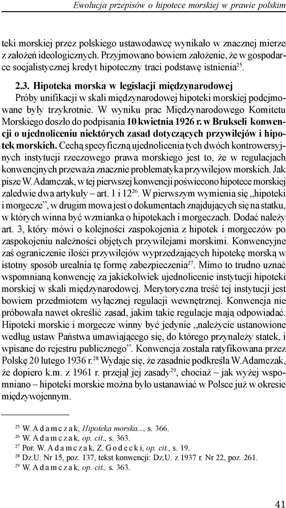 Hipoteka morska w legislacji miêdzynarodowej Próby unifikacji w skali miêdzynarodowej hipoteki morskiej podejmowane by³y trzykrotnie.