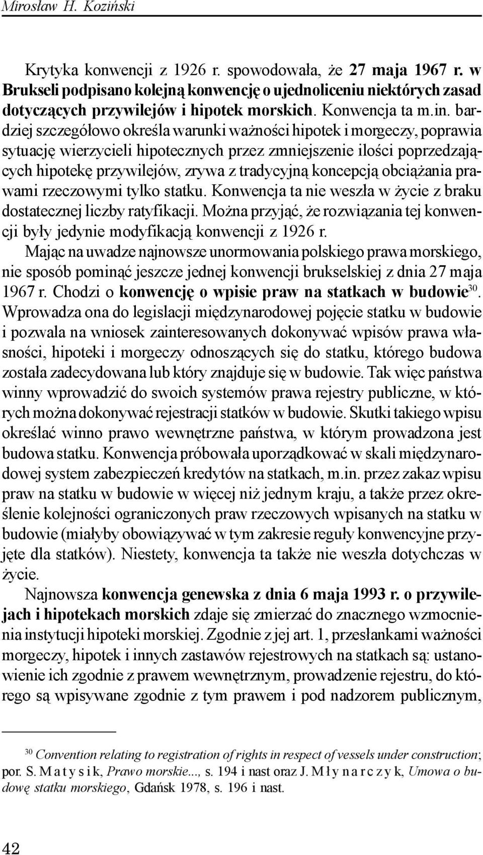 bardziej szczegó³owo okreœla warunki wa noœci hipotek i morgeczy, poprawia sytuacjê wierzycieli hipotecznych przez zmniejszenie iloœci poprzedzaj¹cych hipotekê przywilejów, zrywa z tradycyjn¹