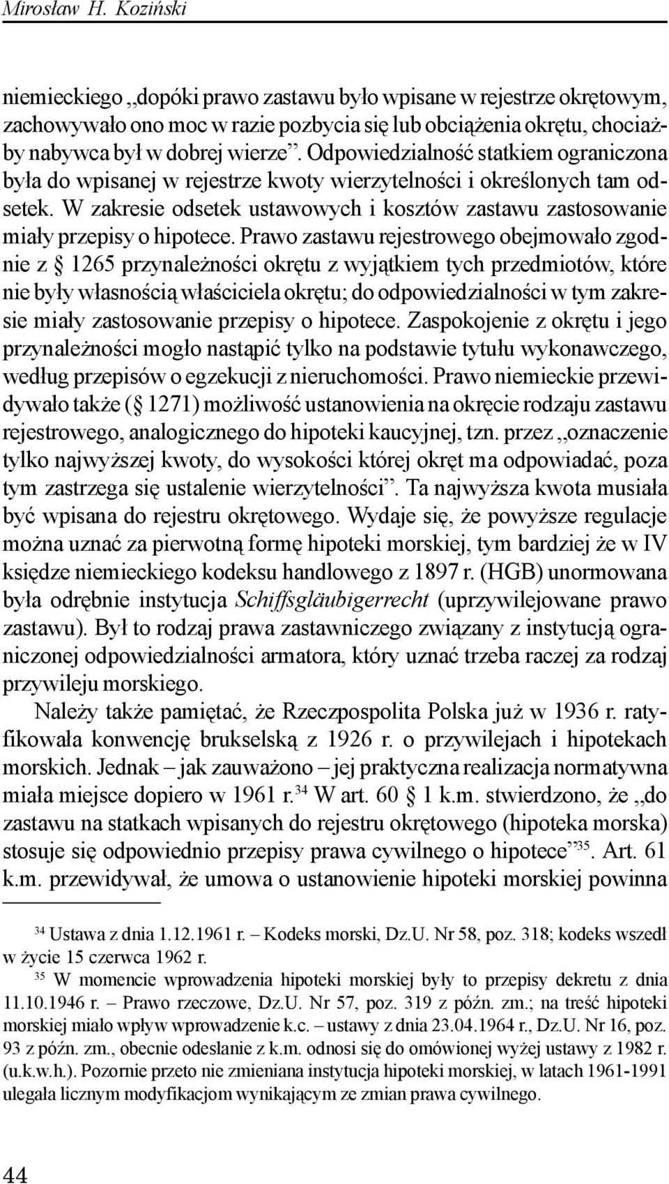 W zakresie odsetek ustawowych i kosztów zastawu zastosowanie mia³y przepisy o hipotece.
