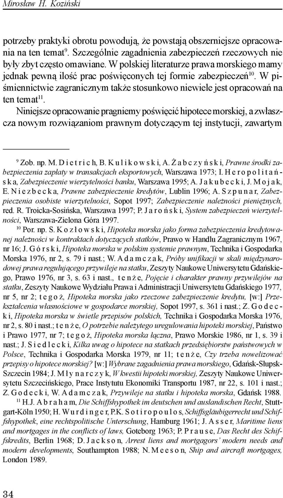 Niniejsze opracowanie pragniemy poœwiêciæ hipotece morskiej, a zw³aszcza nowym rozwi¹zaniom prawnym dotycz¹cym tej instytucji, zawartym 9 Zob. np. M.Dietrich,B.Kulikowski,A.