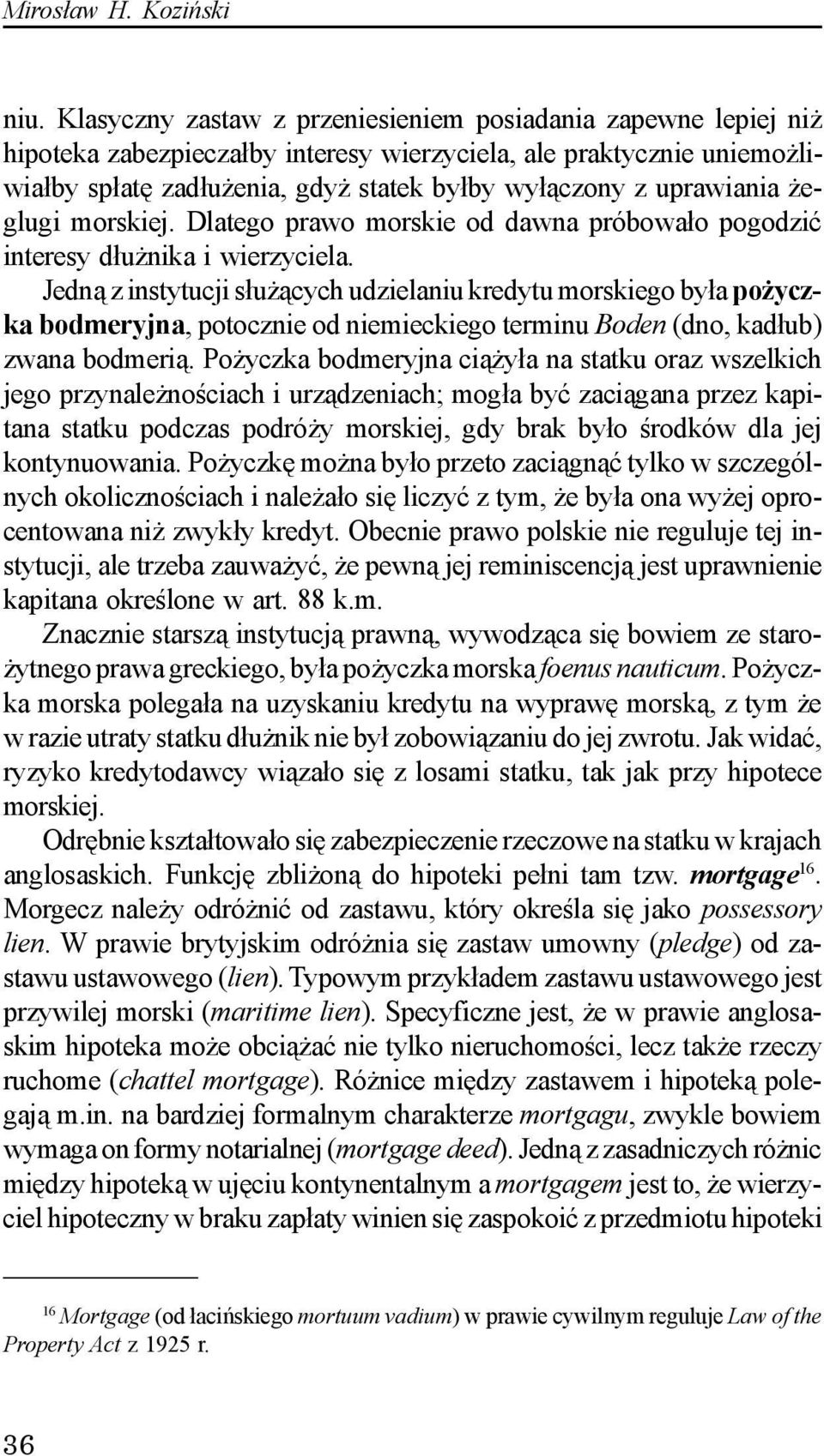 eglugi morskiej. Dlatego prawo morskie od dawna próbowa³o pogodziæ interesy d³u nika i wierzyciela.