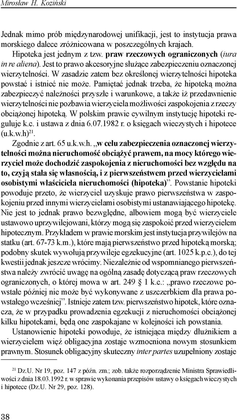 W zasadzie zatem bez okreœlonej wierzytelnoœci hipoteka powstaæ i istnieæ nie mo e.