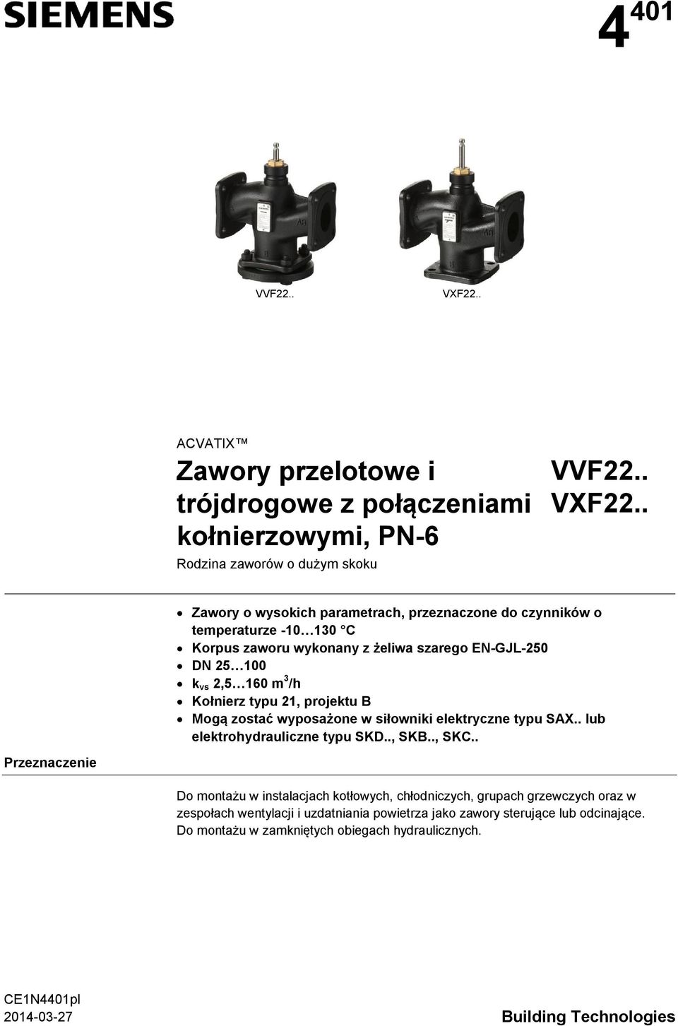 . Zawory o wysokich parametrach, przeznaczone do czynników o temperaturze 10 130 C Korpus zaworu wykonany z żeliwa szarego ENGJL250 DN 25 100 k vs 2,5 160 m 3 /h Kołnierz typu