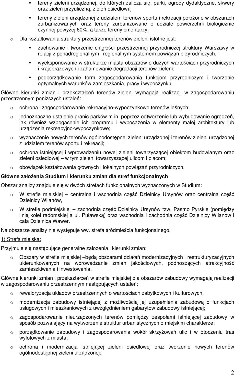 twrzenie ciągłści przestrzennej przyrdniczej struktury Warszawy w relacji z pnadreginalnym i reginalnym systemem pwiązań przyrdniczych, wyekspnwanie w strukturze miasta bszarów dużych wartściach