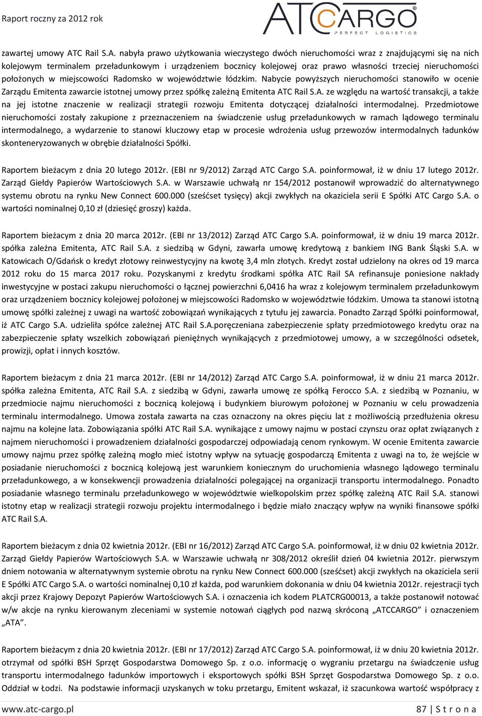 nabyła prawo użytkowania wieczystego dwóch nieruchomości wraz z znajdującymi się na nich kolejowym terminalem przeładunkowym i urządzeniem bocznicy kolejowej oraz prawo własności trzeciej