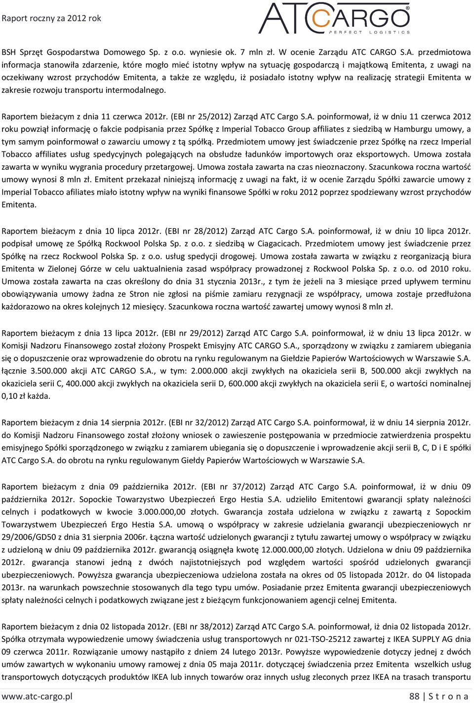 względu, iż posiadało istotny wpływ na realizację strategii Emitenta w zakresie rozwoju transportu intermodalnego. Raportem bieżacym z dnia 11 czerwca 2012r. (EBI nr 25/2012) Zarząd AT