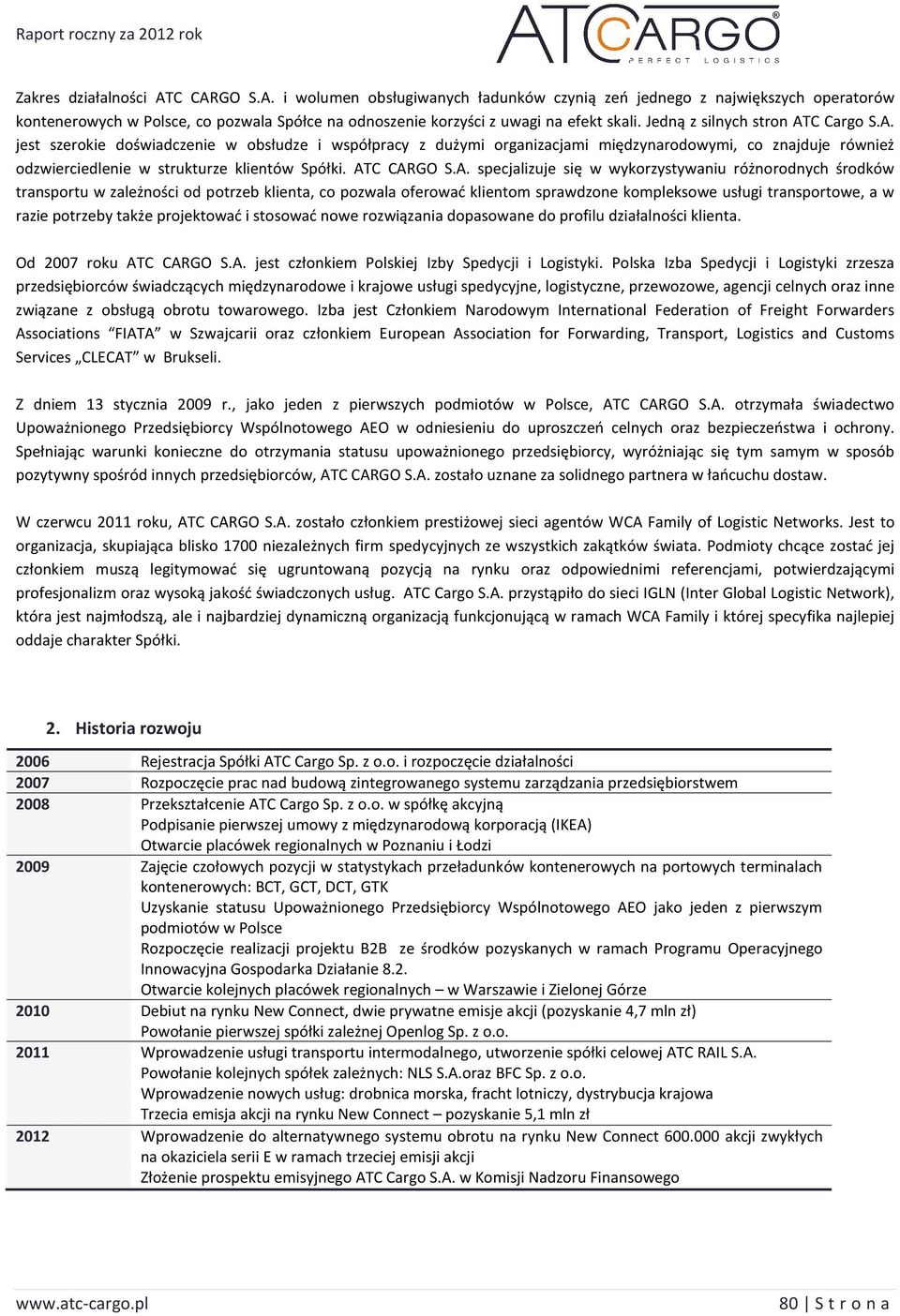 ATC CARGO S.A. specjalizuje się w wykorzystywaniu różnorodnych środków transportu w zależności od potrzeb klienta, co pozwala oferować klientom sprawdzone kompleksowe usługi transportowe, a w razie