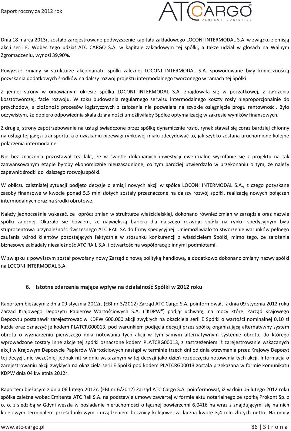 S.A. spowodowane były koniecznością pozyskania dodatkowych środków na dalszy rozwój projektu intermodalnego tworzonego w ramach tej Spółki.