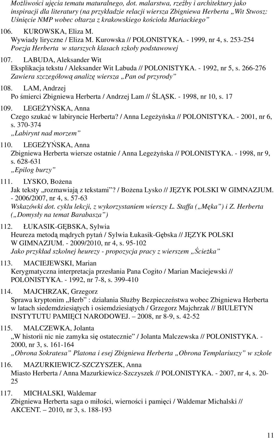 KUROWSKA, Eliza M. Wywiady liryczne / Eliza M. Kurowska // POLONISTYKA. - 1999, nr 4, s. 253-254 Poezja Herberta w starszych klasach szkoły podstawowej 107.