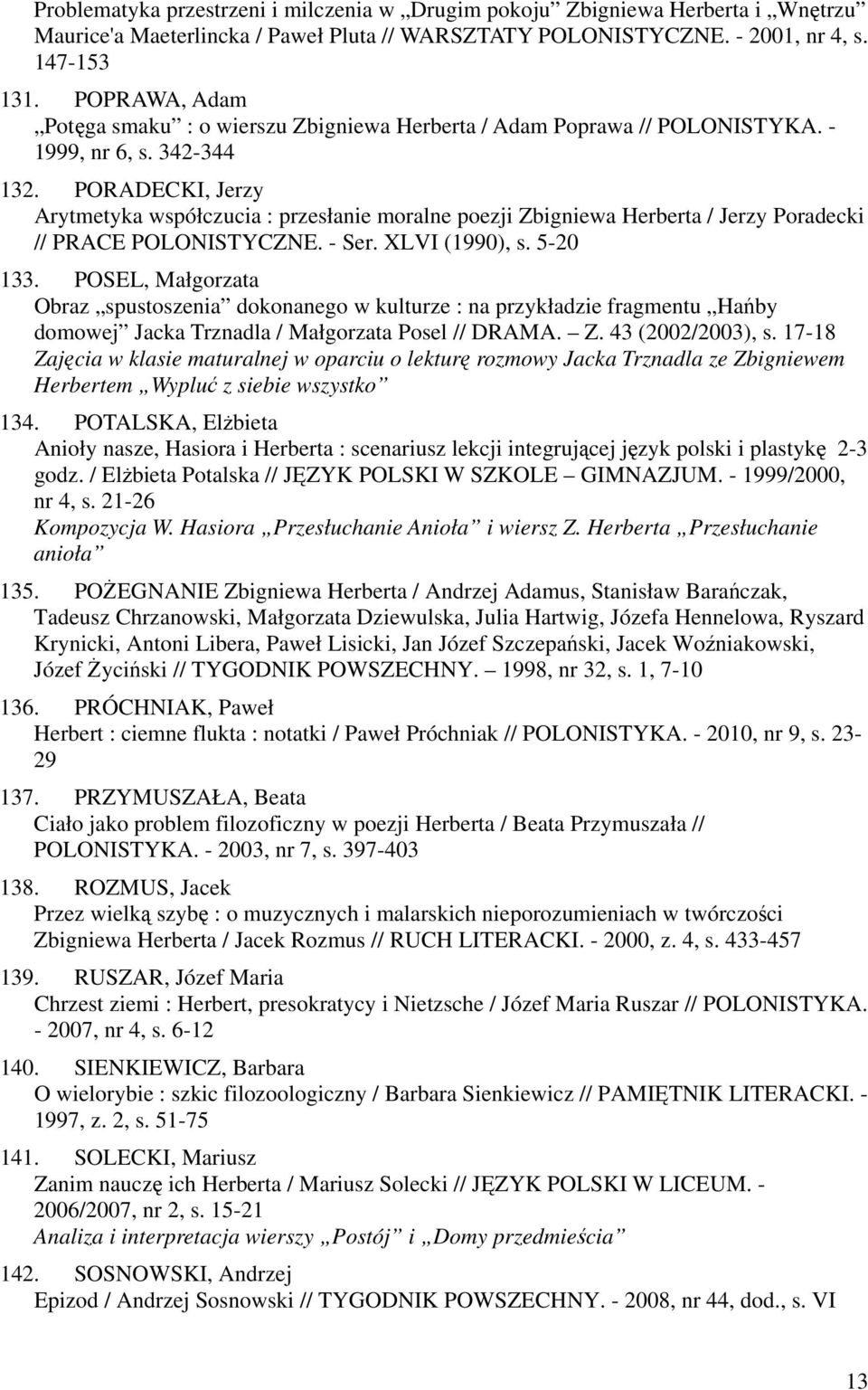 PORADECKI, Jerzy Arytmetyka współczucia : przesłanie moralne poezji Zbigniewa Herberta / Jerzy Poradecki // PRACE POLONISTYCZNE. - Ser. XLVI (1990), s. 5-20 133.