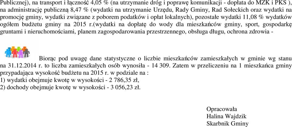 (wydatki na dopłatę do wody dla mieszkańców gminy, sport, gospodarkę gruntami i nieruchomościami, planem zagospodarowania przestrzennego, obsługa długu, ochrona zdrowia - Biorąc pod uwagę dane