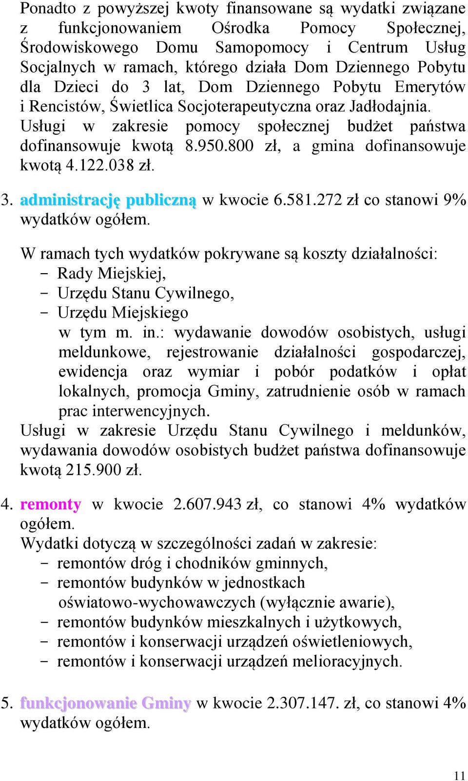 800 zł, a gmina dofinansowuje kwotą 4.122.038 zł. 3. administrację publiczną w kwocie 6.581.272 zł co stanowi 9% wydatków ogółem.