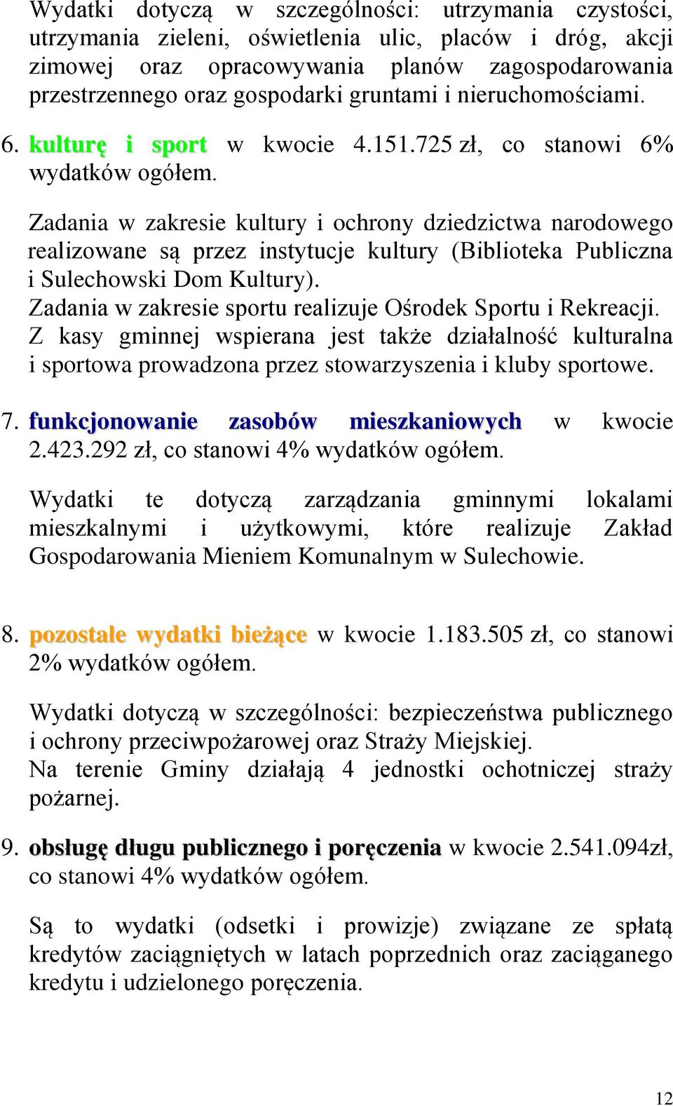 Zadania w zakresie kultury i ochrony dziedzictwa narodowego realizowane są przez instytucje kultury (Biblioteka Publiczna i Sulechowski Dom Kultury).