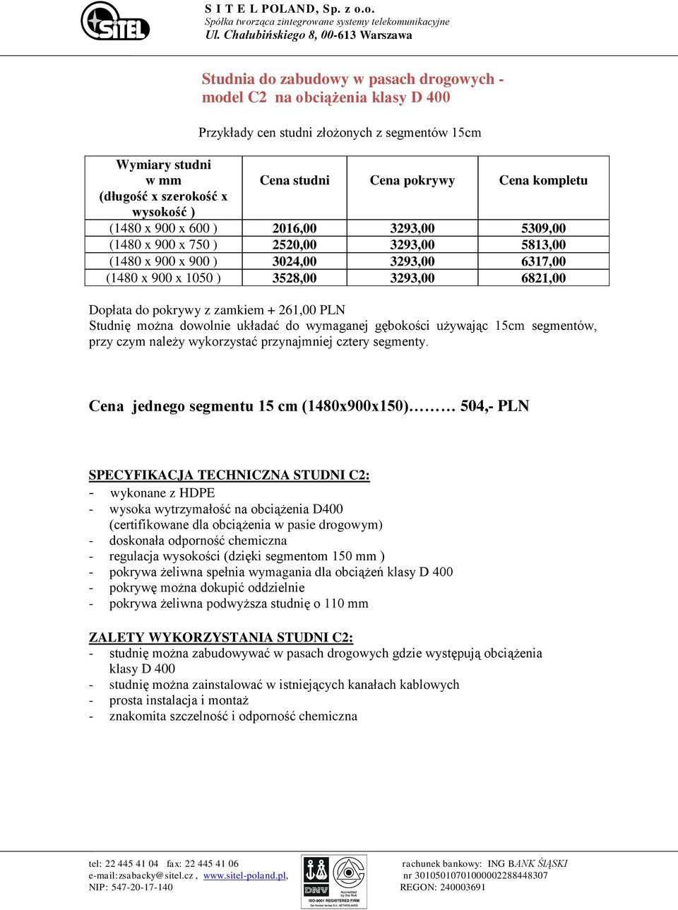 Dopłata do pokrywy z zamkiem + 261,00 PLN Studnię można dowolnie układać do wymaganej gębokości używając 15cm segmentów, przy czym należy wykorzystać przynajmniej cztery segmenty.