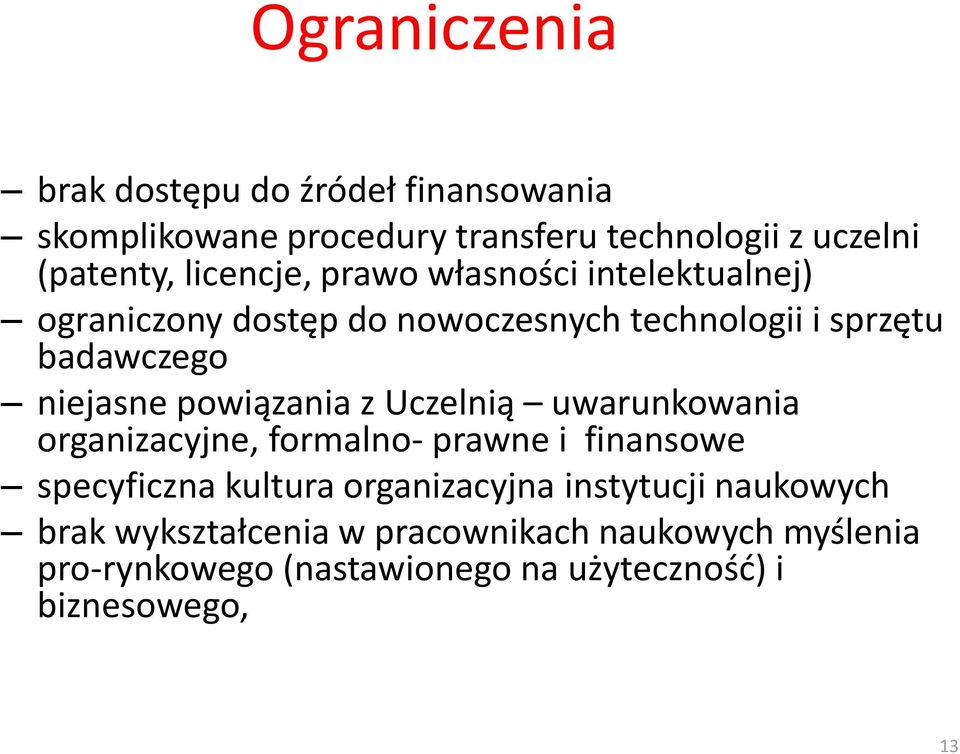 powiązania z Uczelnią uwarunkowania organizacyjne, formalno- prawne i finansowe specyficzna kultura organizacyjna