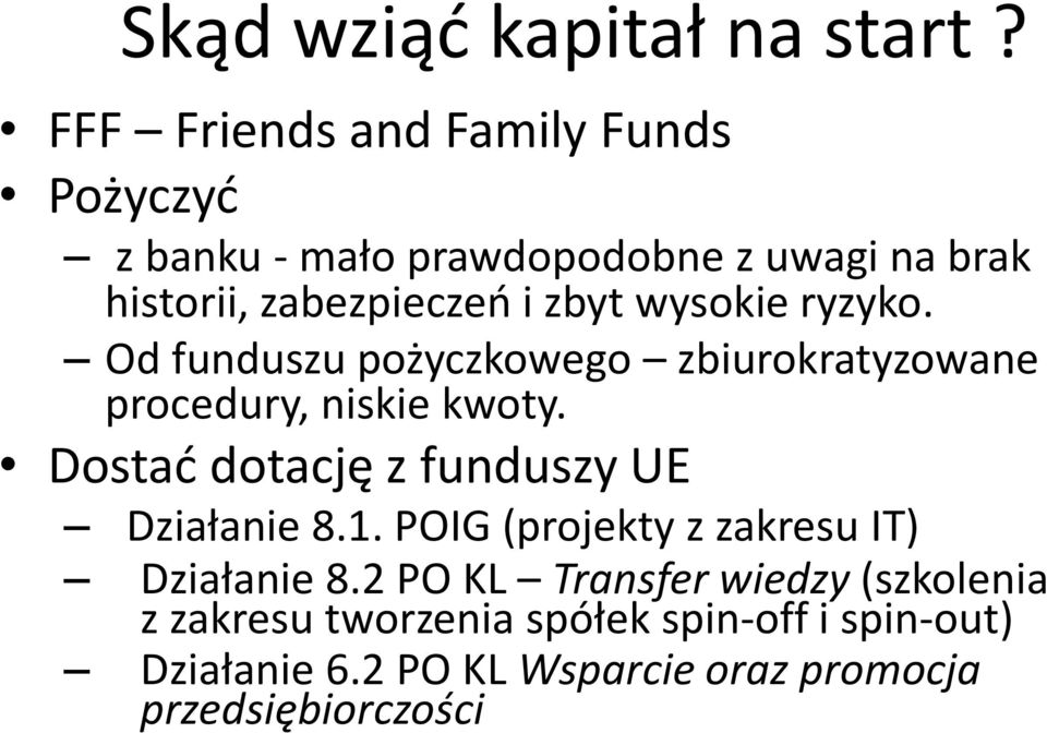 wysokie ryzyko. Od funduszu pożyczkowego zbiurokratyzowane procedury, niskie kwoty.