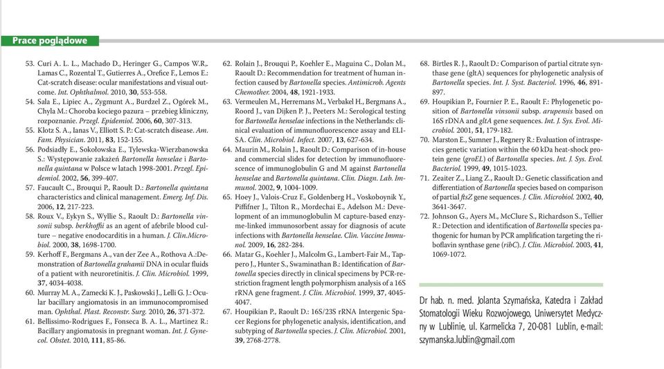 , Elliott S. P.: Cat-scratch disease. Am. Fam. Physician. 2011, 83, 152-155. 56. Podsiadły E., Sokołowska E., Tylewska-Wierzbanowska S.