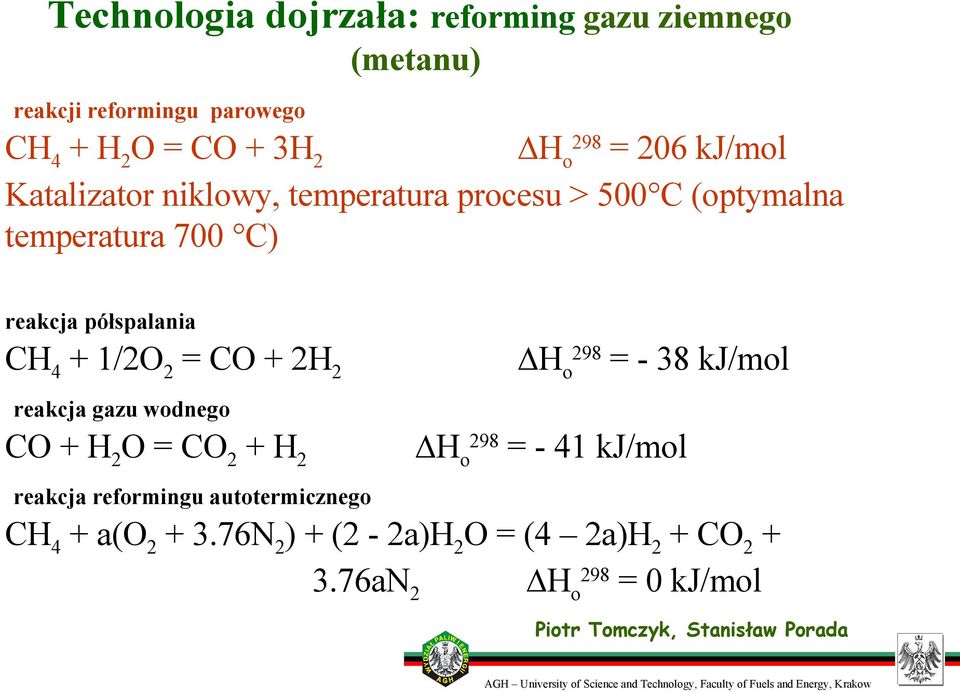 + 1/2O 2 = CO + 2H 2 reakcja gazu wodnego CO + H 2 O = CO 2 + H 2 H o 298 = - 38 kj/mol H o 298 = - 41 kj/mol