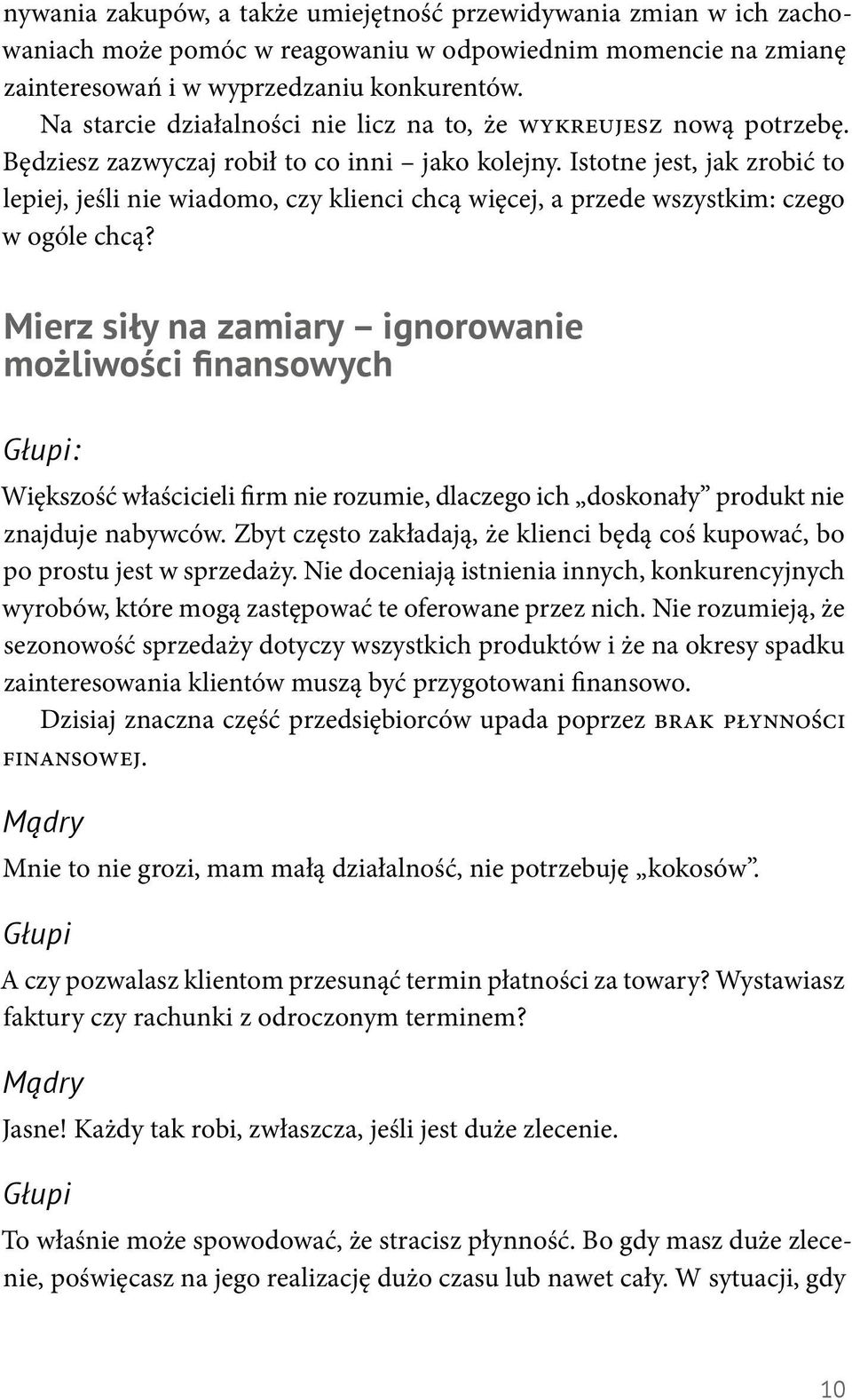 Istotne jest, jak zrobić to lepiej, jeśli nie wiadomo, czy klienci chcą więcej, a przede wszystkim: czego w ogóle chcą?