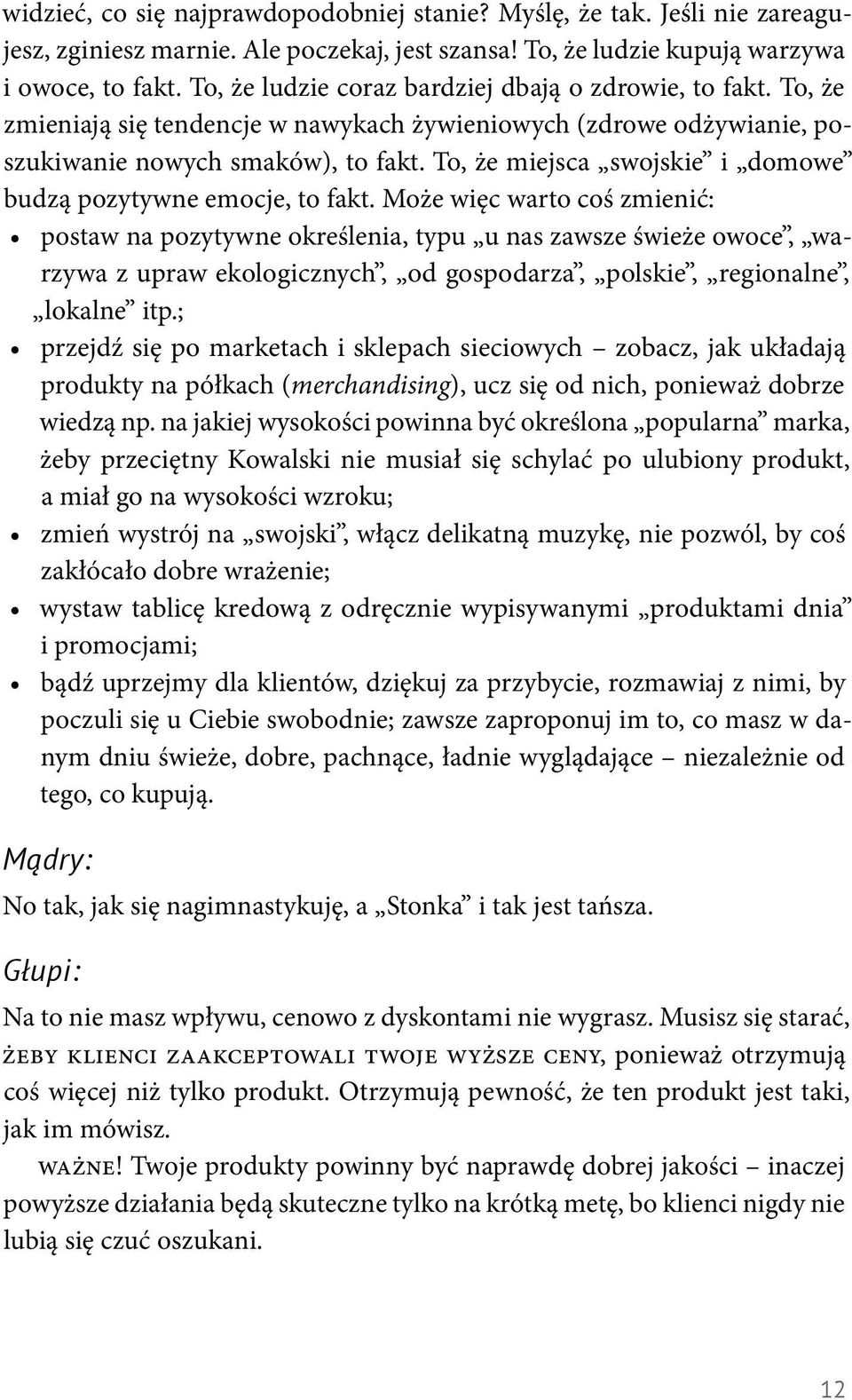 To, że miejsca swojskie i domowe budzą pozytywne emocje, to fakt.