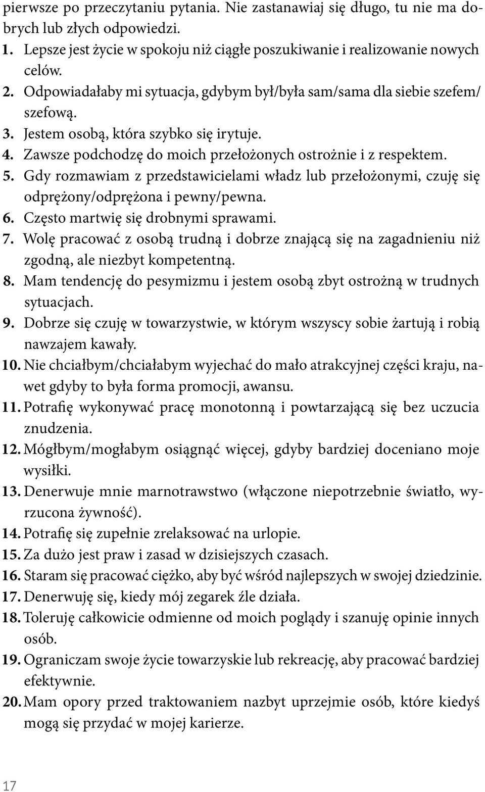 Gdy rozmawiam z przedstawicielami władz lub przełożonymi, czuję się odprężony/odprężona i pewny/pewna. 6. Często martwię się drobnymi sprawami. 7.