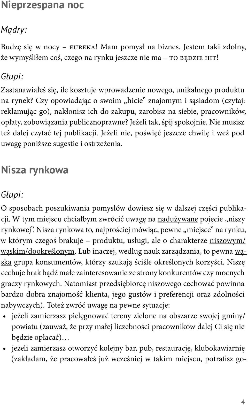 Czy opowiadając o swoim hicie znajomym i sąsiadom (czytaj: reklamując go), nakłonisz ich do zakupu, zarobisz na siebie, pracowników, opłaty, zobowiązania publicznoprawne? Jeżeli tak, śpij spokojnie.