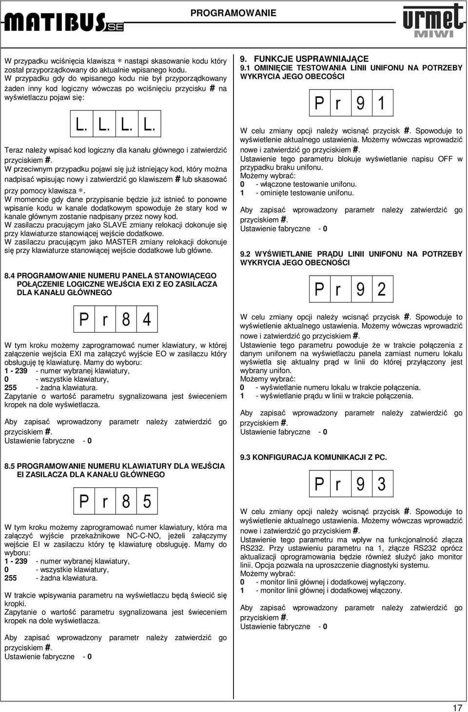L. L. L. Teraz naleŝy wpisać kod logiczny dla kanału głównego i zatwierdzić W przeciwnym przypadku pojawi się juŝ istniejący kod, który moŝna nadpisać wpisując nowy i zatwierdzić go klawiszem # lub