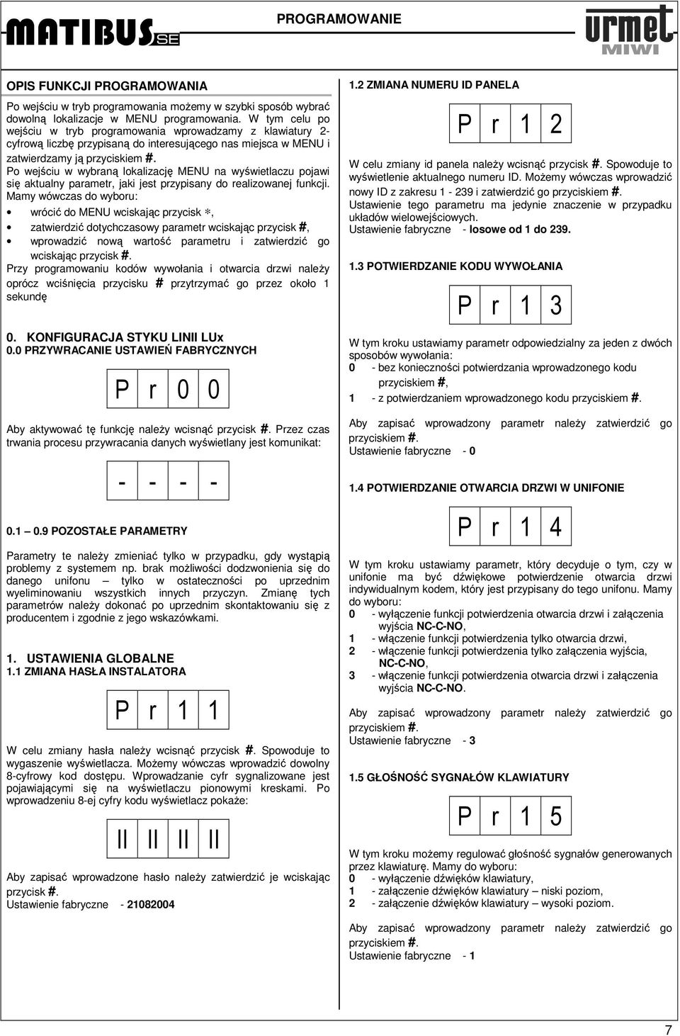 wyświetlaczu pojawi się aktualny parametr, jaki jest przypisany do realizowanej funkcji.