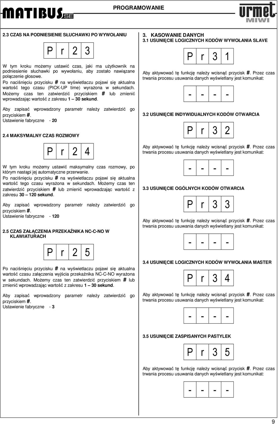 Po naciśnięciu przycisku # na wyświetlaczu pojawi się aktualna wartość tego czasu (PICK-UP time) wyraŝona w sekundach.