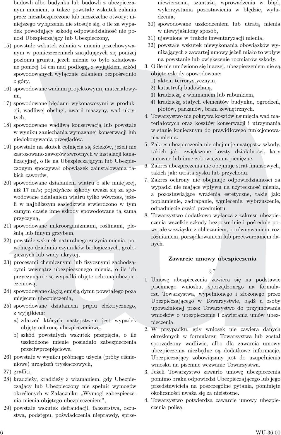 mienie to było składowaneponiżej14cmnadpodłogą,zwyjątkiemszkód spowodowanych wyłącznie zalaniem bezpośrednio zgóry, 16) spowodowane wadami projektowymi, materiałowymi, 17) spowodowane błędami