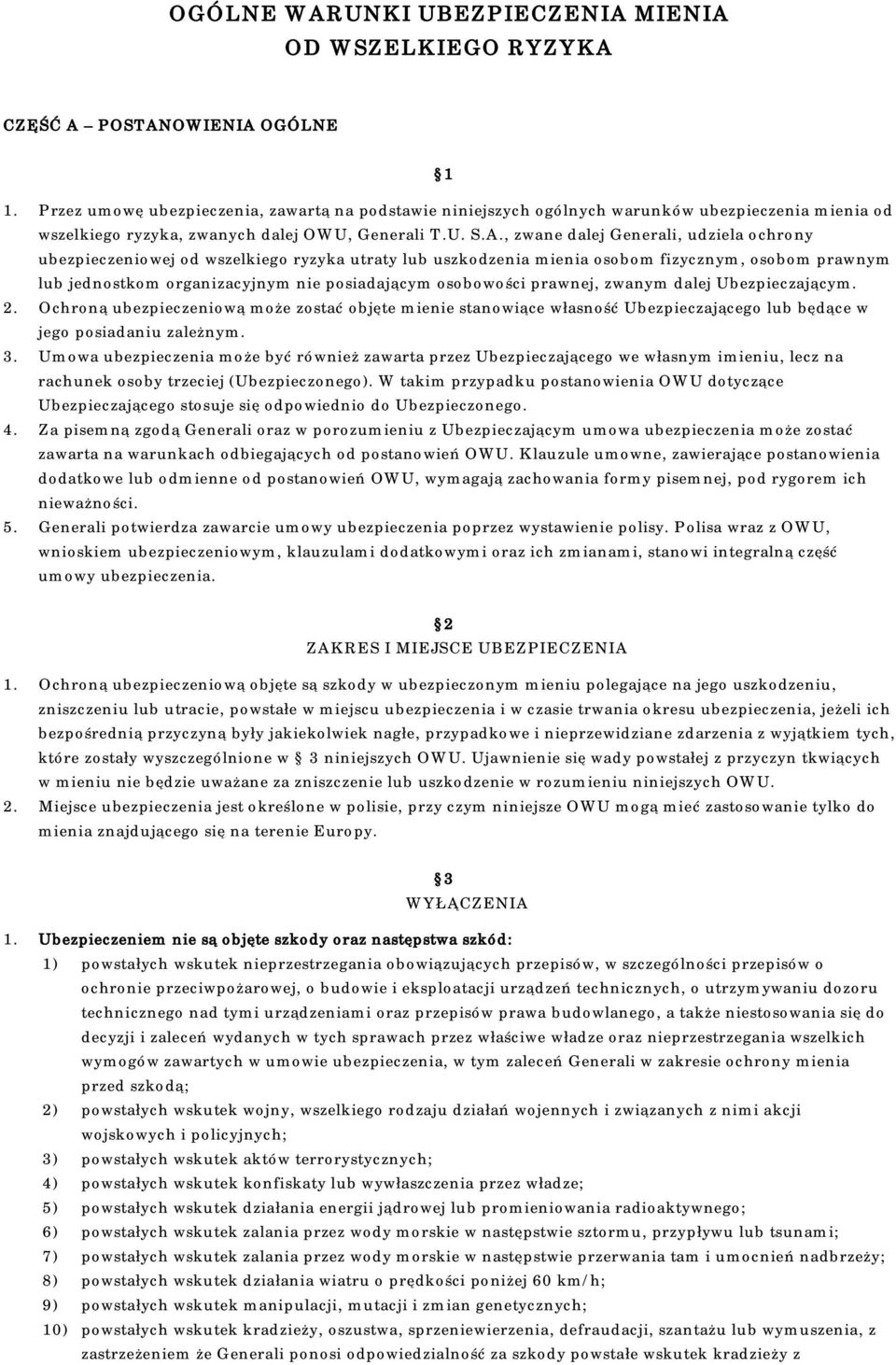 , zwane dalej Generali, udziela ochrony ubezpieczeniowej od wszelkiego ryzyka utraty lub uszkodzenia mienia osobom fizycznym, osobom prawnym lub jednostkom organizacyjnym nie posiadającym osobowości