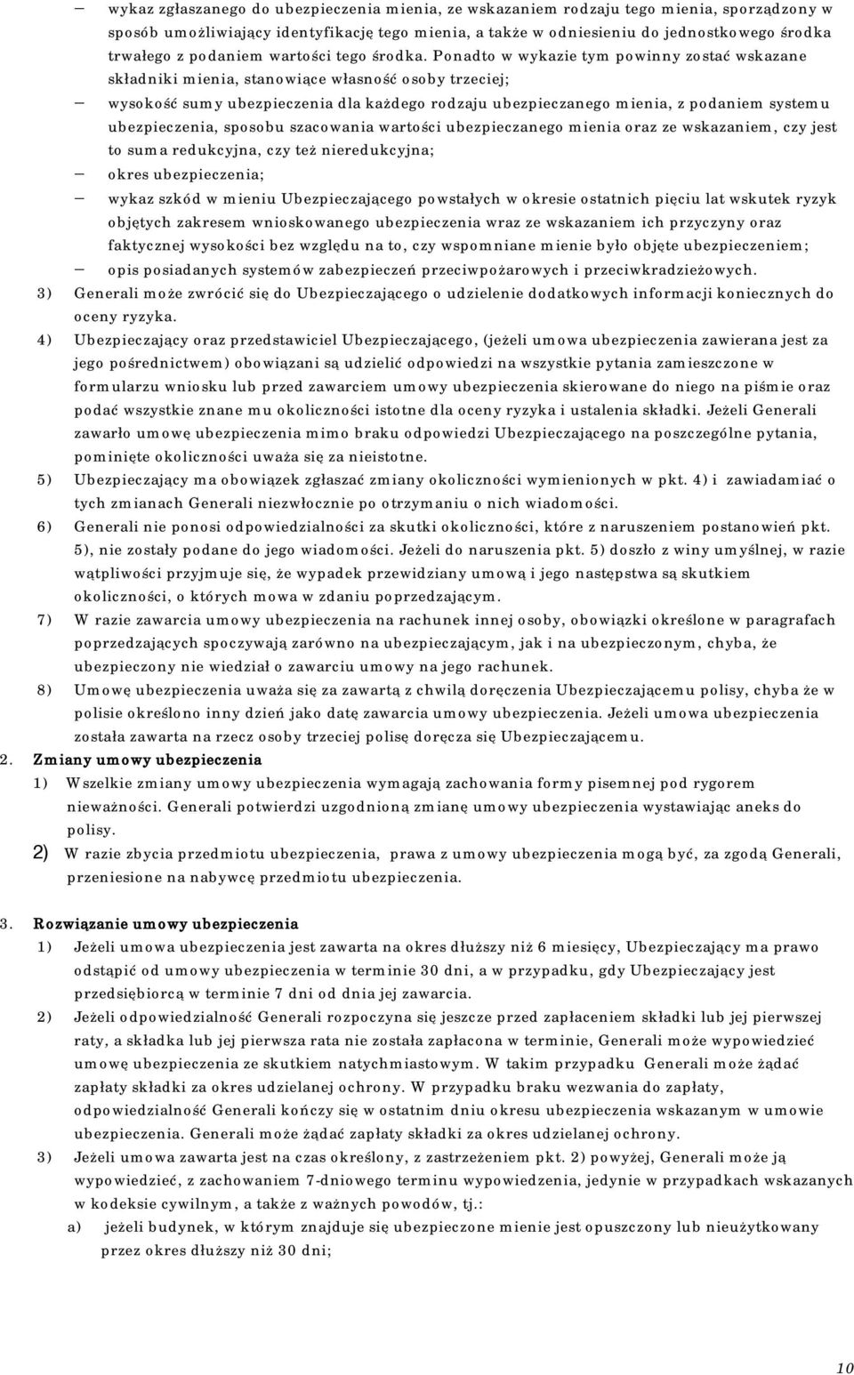 Ponadto w wykazie tym powinny zostać wskazane składniki mienia, stanowiące własność osoby trzeciej; - wysokość sumy ubezpieczenia dla każdego rodzaju ubezpieczanego mienia, z podaniem systemu