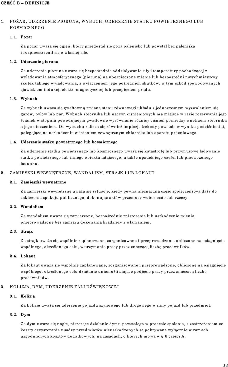 natychmiastowy skutek takiego wyładowania, z wyłączeniem jego pośrednich skutków, w tym szkód spowodowanych zjawiskiem indukcji elektromagnetycznej lub przepięciem prądu. 1.3.