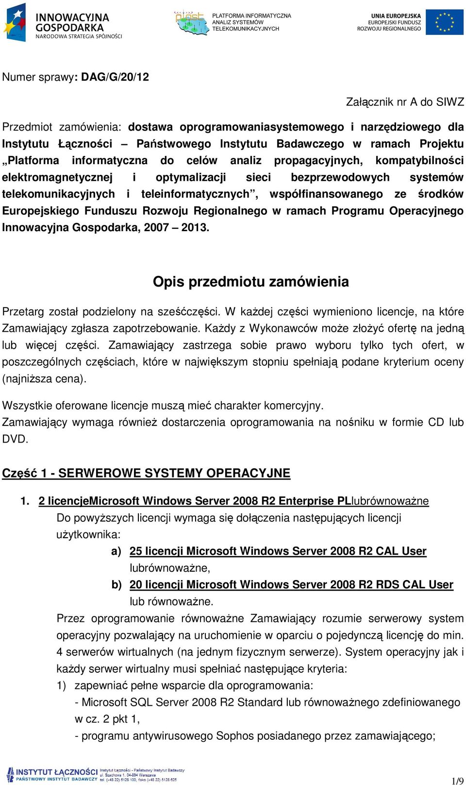 współfinansowanego ze środków Europejskiego Funduszu Rozwoju Regionalnego w ramach Programu Operacyjnego Innowacyjna Gospodarka, 2007 2013.