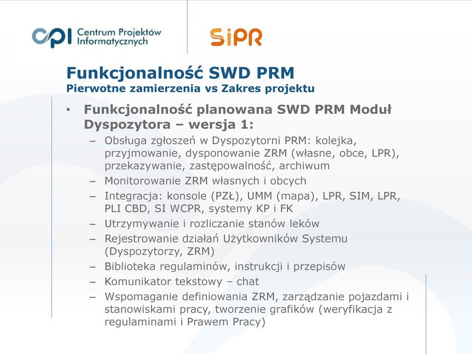 SIM, LPR, PLI CBD, SI WCPR, systemy KP i FK Utrzymywanie i rozliczanie stanów leków Rejestrowanie działań Użytkowników Systemu (Dyspozytorzy, ZRM) Biblioteka regulaminów,