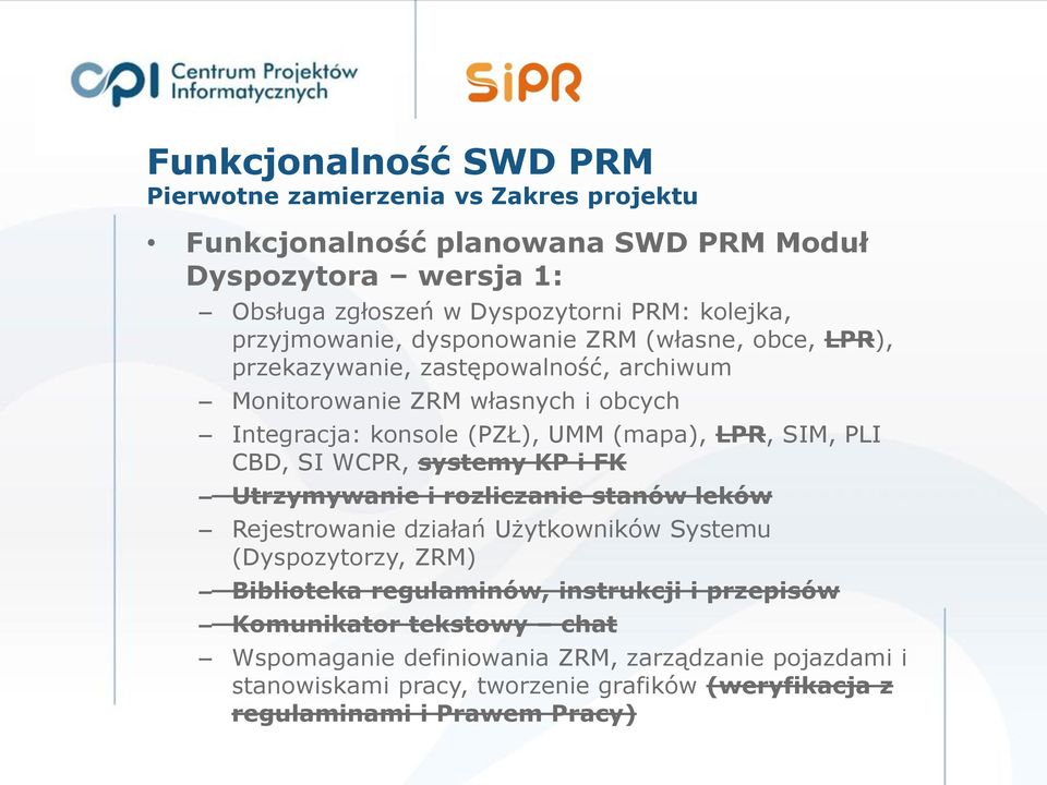 SIM, PLI CBD, SI WCPR, systemy KP i FK Utrzymywanie i rozliczanie stanów leków Rejestrowanie działań Użytkowników Systemu (Dyspozytorzy, ZRM) Biblioteka regulaminów,