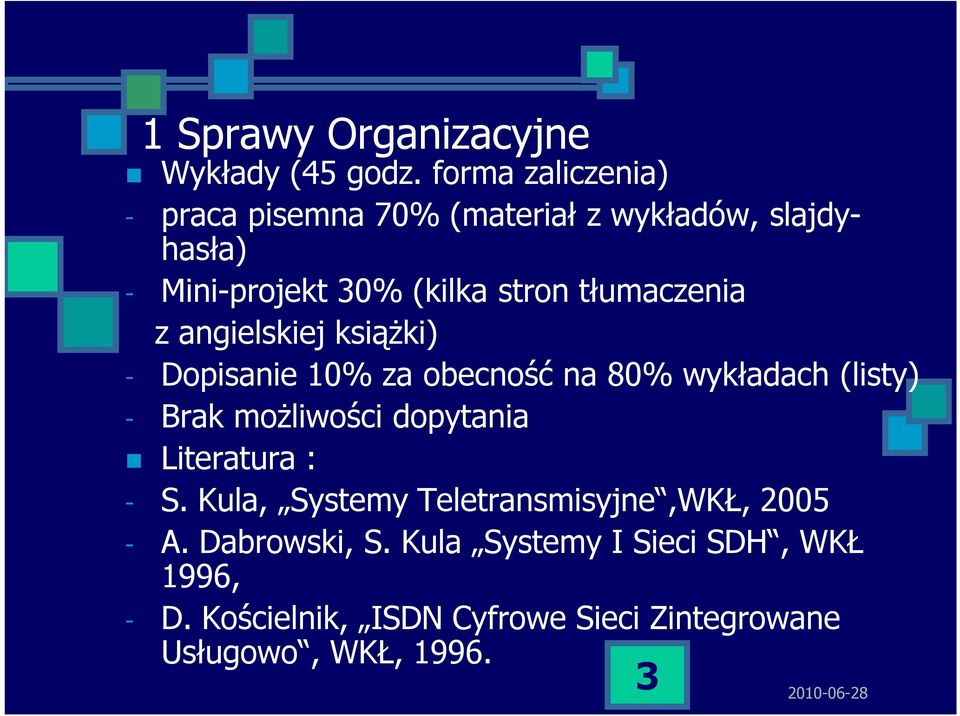 tłumaczenia z angielskiej książki) - Dopisanie 10% za obecność na 80% wykładach (listy) - Brak możliwości