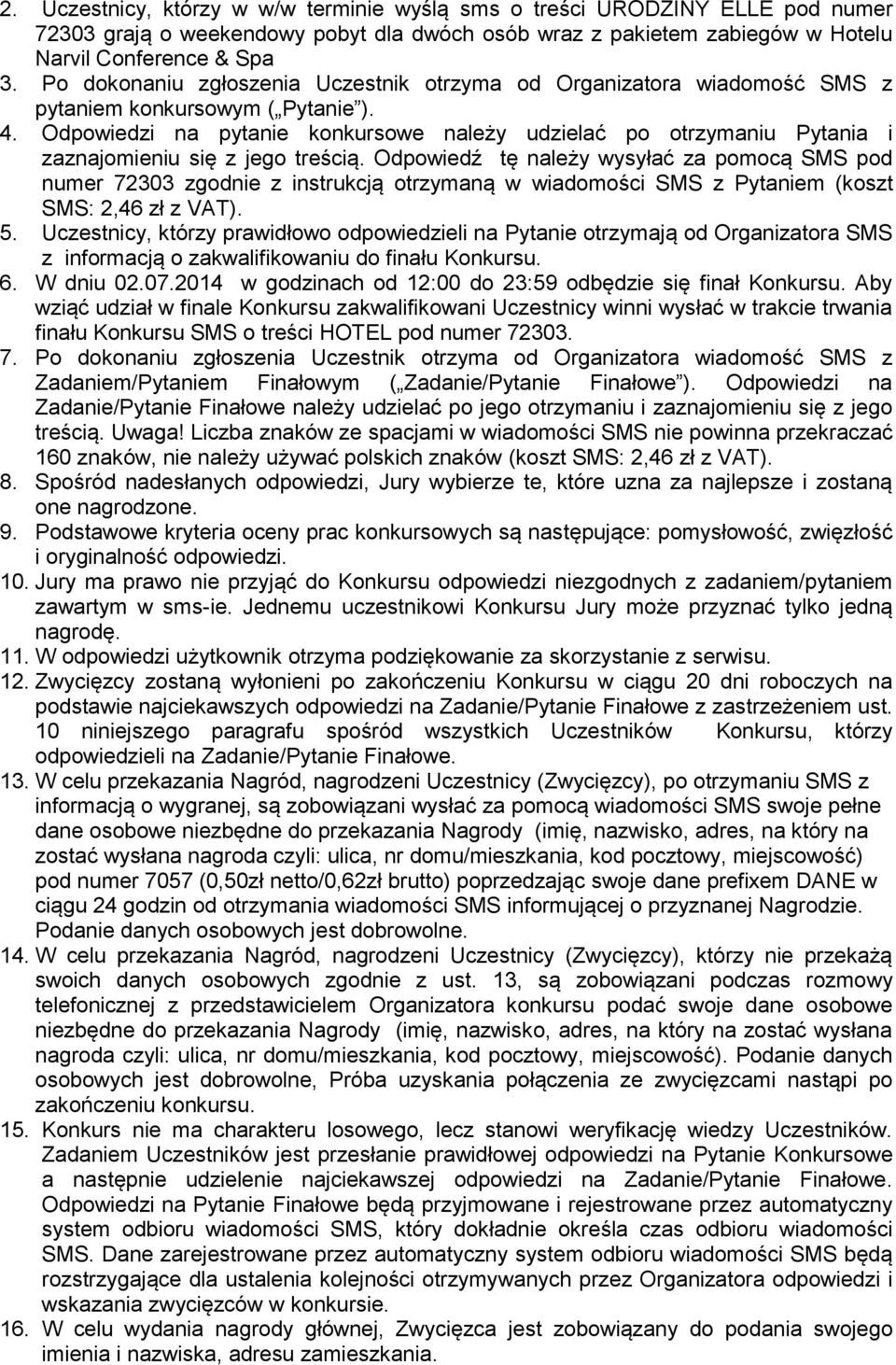 Odpowiedzi na pytanie konkursowe należy udzielać po otrzymaniu Pytania i zaznajomieniu się z jego treścią.