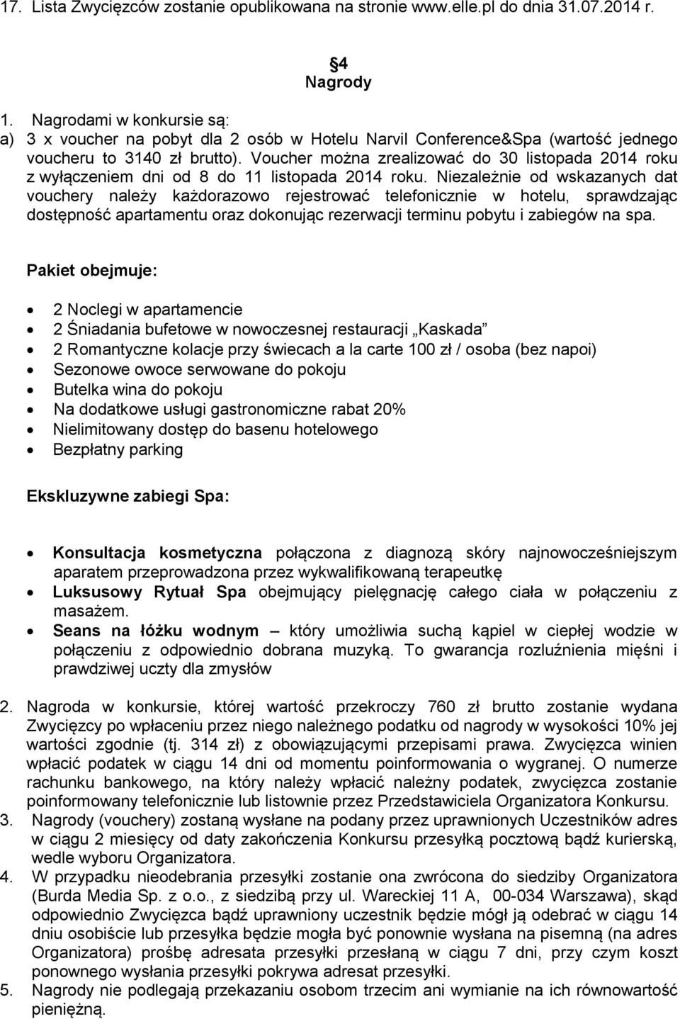 Voucher można zrealizować do 30 listopada 2014 roku z wyłączeniem dni od 8 do 11 listopada 2014 roku.