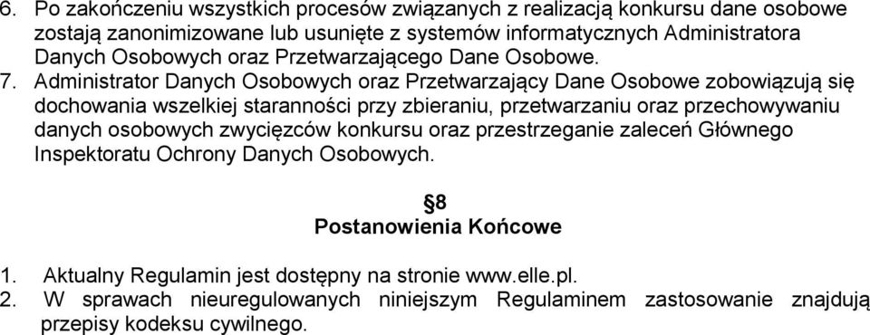 Administrator Danych Osobowych oraz Przetwarzający Dane Osobowe zobowiązują się dochowania wszelkiej staranności przy zbieraniu, przetwarzaniu oraz przechowywaniu danych