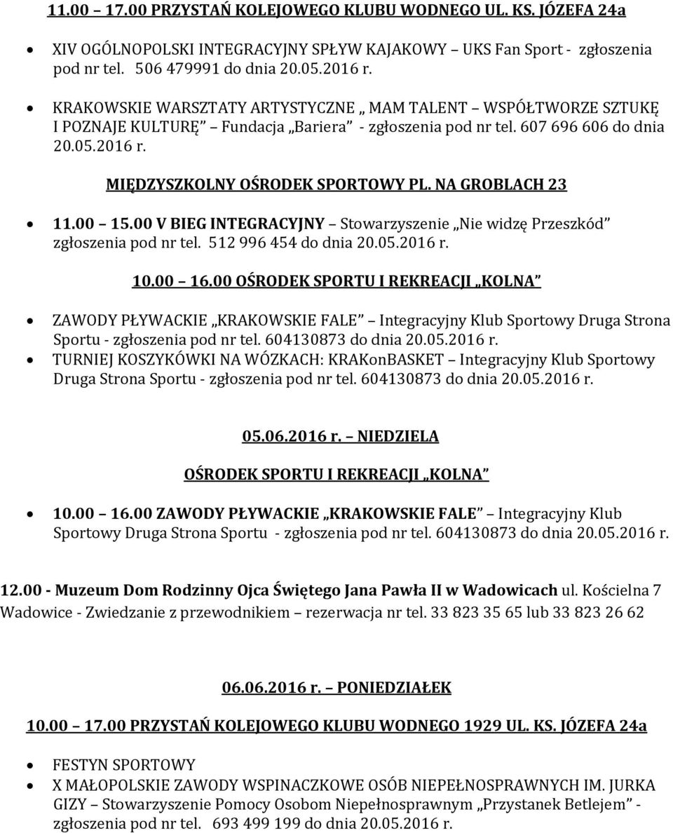 NA GROBLACH 23 11.00 15.00 V BIEG INTEGRACYJNY Stowarzyszenie Nie widzę Przeszkód zgłoszenia pod nr tel. 512 996 454 do dnia 10.00 16.