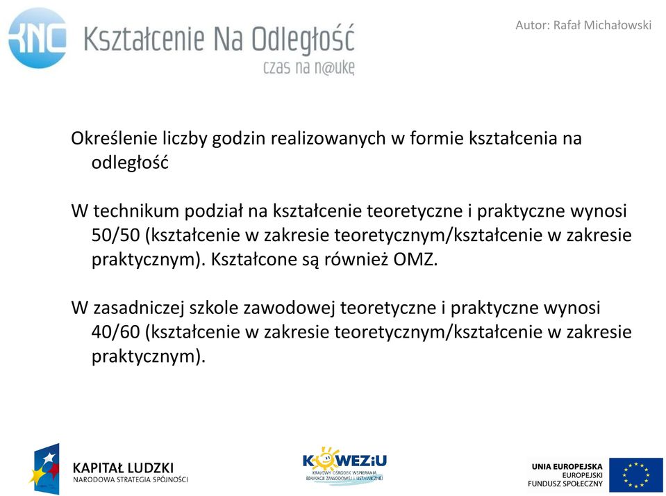 teoretycznym/kształcenie w zakresie praktycznym). Kształcone są równiez OMZ.