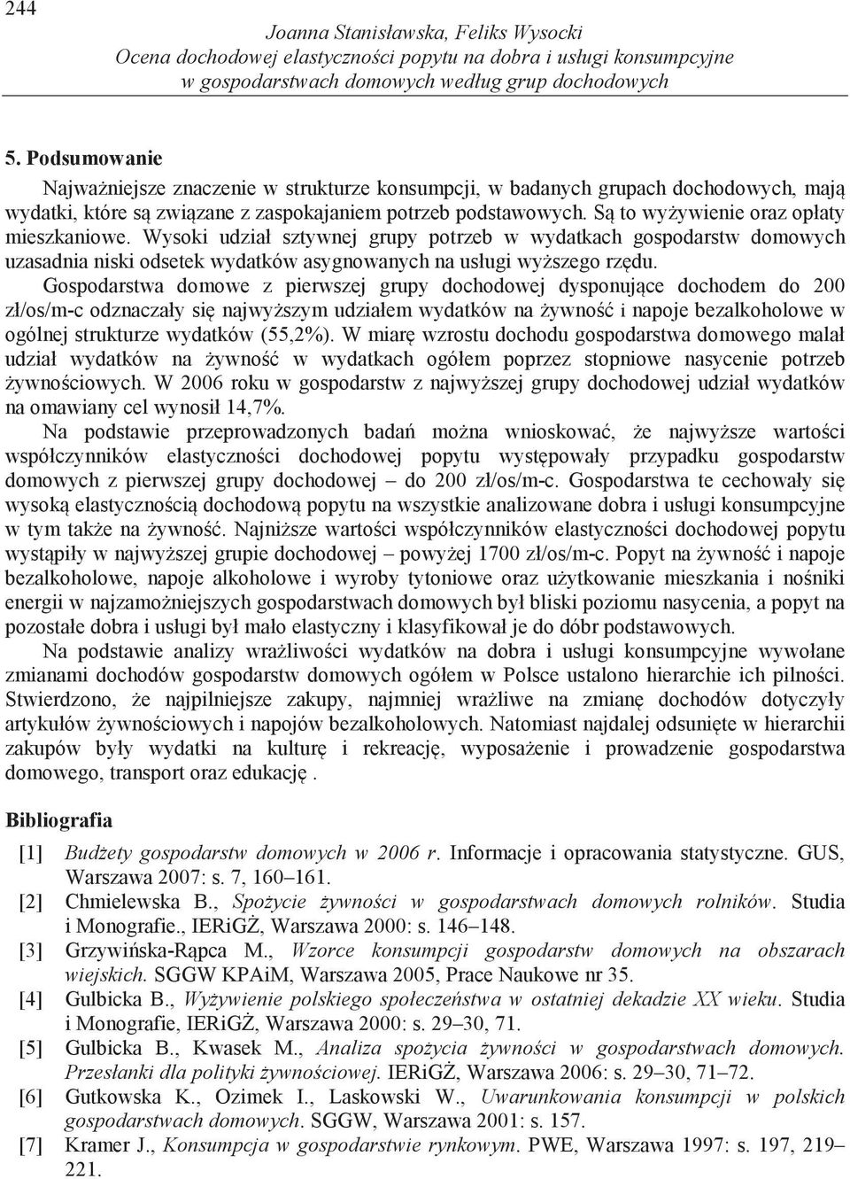 S to wy ywienie oraz opłaty mieszkaniowe. Wysoki udział sztywnej grupy potrzeb w wydatkach gospodarstw domowych uzasadnia niski odsetek wydatków asygnowanych na usługi wy szego rz du.